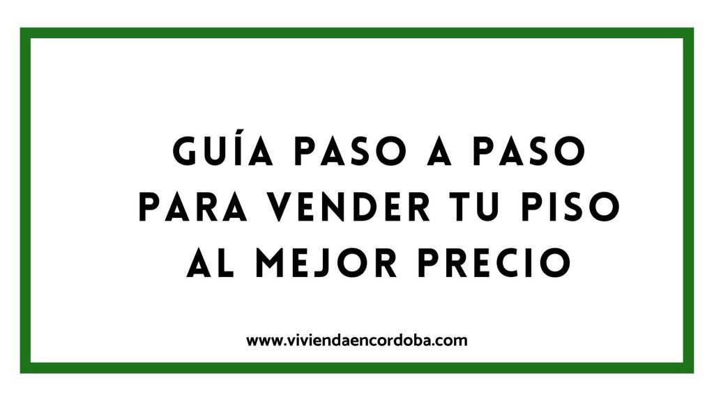 Guía paso a paso para vender tu piso al mejor precio